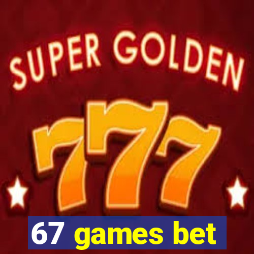 67 games bet